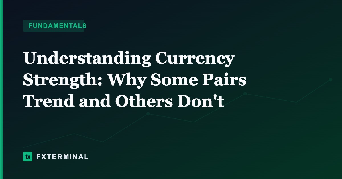 Understanding Currency Strength: Why Some Pairs Trend and Others Don't