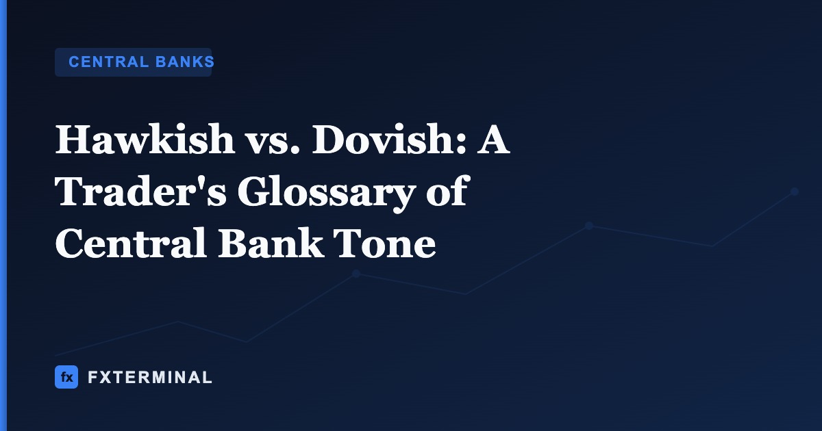 Hawkish vs. Dovish: A Trader's Glossary of Central Bank Tone