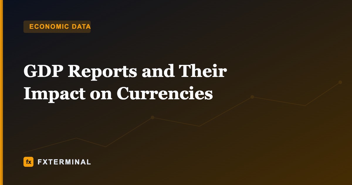 GDP Reports and Their Impact on Currencies