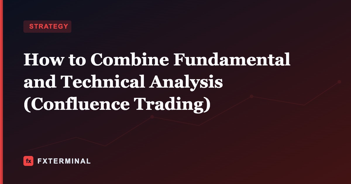 How to Combine Fundamental and Technical Analysis (Confluence Trading)